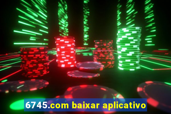 6745.com baixar aplicativo